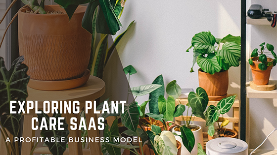 Exploring Plant Care SaaS: A Profitable Business Model